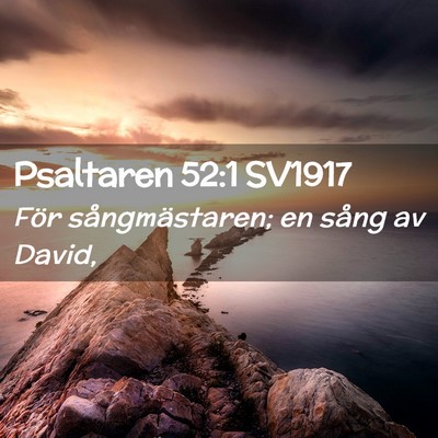 Picture 02 - Psaltaren 52:1 SV1917 - För sångmästaren; en sång av - Bible Verse Picture