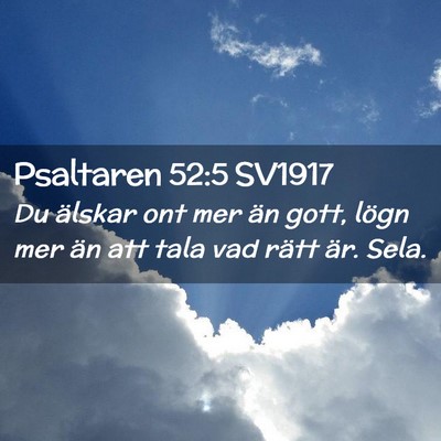 Picture 02 - Psaltaren 52:5 SV1917 - Du älskar ont mer än gott, lögn mer än att - Bible Verse Picture