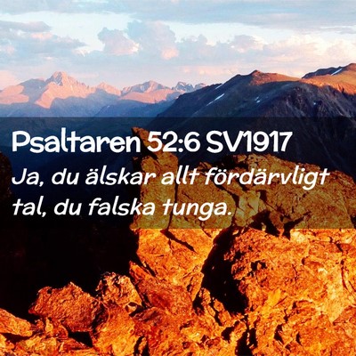 Picture 02 - Psaltaren 52:6 SV1917 - Ja, du älskar allt fördärvligt tal, du falska - Bible Verse Picture