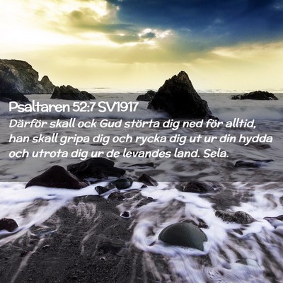 Picture 02 - Psaltaren 52:7 SV1917 - Därför skall ock Gud störta dig ned för - Bible Verse Picture