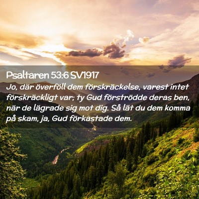 Picture 02 - Psaltaren 53:6 SV1917 - Jo, där överföll dem förskräckelse, varest - Bible Verse Picture
