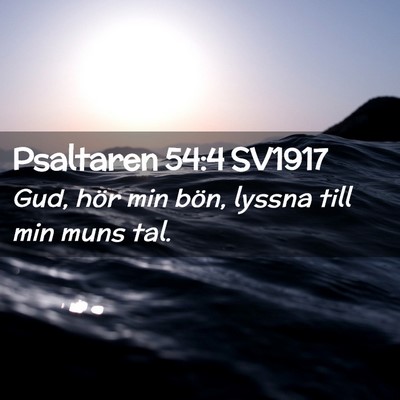 Picture 02 - Psaltaren 54:4 SV1917 - Gud, hör min bön, lyssna till min muns - Bible Verse Picture