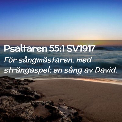 Picture 02 - Psaltaren 55:1 SV1917 - För sångmästaren, med strängaspel; en sång - Bible Verse Picture