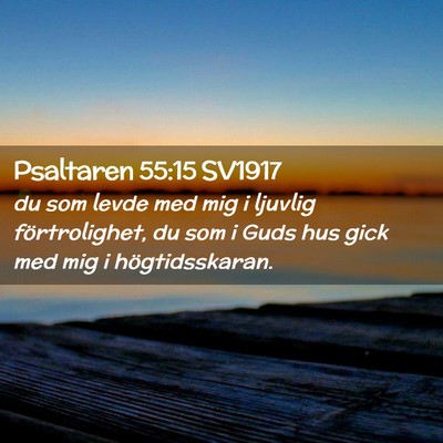 Picture 02 - Psaltaren 55:15 SV1917 - du som levde med mig i ljuvlig förtrolighet, du - Bible Verse Picture