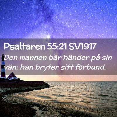 Picture 02 - Psaltaren 55:21 SV1917 - Den mannen bär händer på sin vän; han bryter - Bible Verse Picture