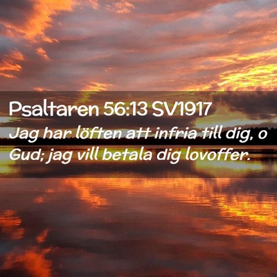 Picture 02 - Psaltaren 56:13 SV1917 - Jag har löften att infria till dig, o Gud; jag - Bible Verse Picture