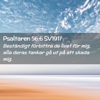 Picture 02 - Psaltaren 56:6 SV1917 - Beständigt förbittra de livet för mig, alla - Bible Verse Picture
