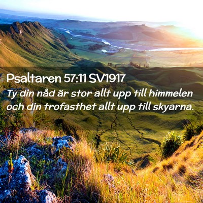 Picture 02 - Psaltaren 57:11 SV1917 - Ty din nåd är stor allt upp till himmelen och - Bible Verse Picture