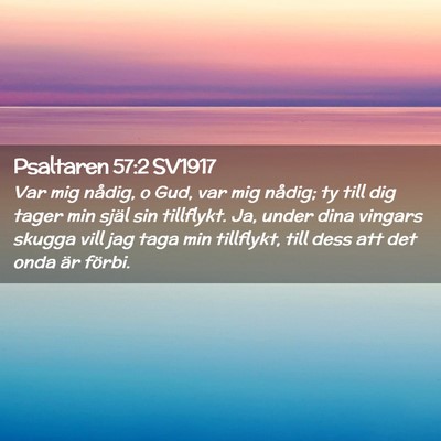 Picture 02 - Psaltaren 57:2 SV1917 - Var mig nådig, o Gud, var mig nådig; ty till - Bible Verse Picture