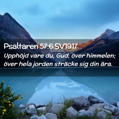 Picture 02 - Psaltaren 57:6 SV1917 - Upphöjd vare du, Gud, över himmelen; över hela - Bible Verse Picture