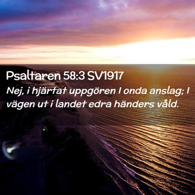 Picture 02 - Psaltaren 58:3 SV1917 - Nej, i hjärtat uppgören I onda anslag; I vägen - Bible Verse Picture