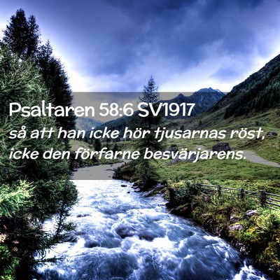 Picture 02 - Psaltaren 58:6 SV1917 - så att han icke hör tjusarnas röst, icke den - Bible Verse Picture