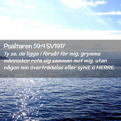 Picture 02 - Psaltaren 59:4 SV1917 - Ty se, de ligga i försåt för mig; grymma - Bible Verse Picture