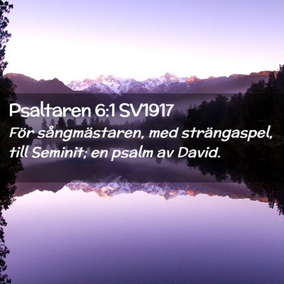 Picture 02 - Psaltaren 6:1 SV1917 - För sångmästaren, med strängaspel, till - Bible Verse Picture