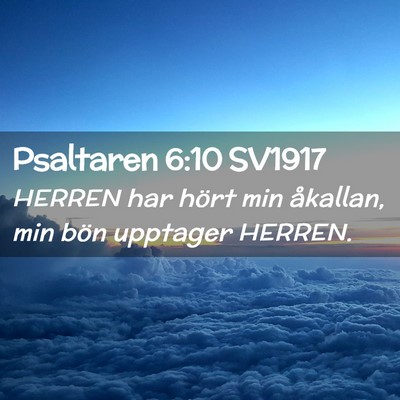 Picture 02 - Psaltaren 6:10 SV1917 - HERREN har hört min åkallan, min bön upptager - Bible Verse Picture