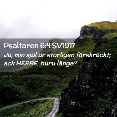 Picture 02 - Psaltaren 6:4 SV1917 - Ja, min själ är storligen förskräckt; ack - Bible Verse Picture