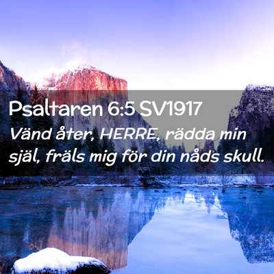 Picture 02 - Psaltaren 6:5 SV1917 - Vänd åter, HERRE, rädda min själ, fräls mig - Bible Verse Picture