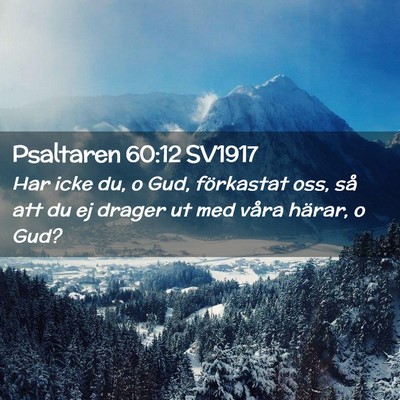 Picture 02 - Psaltaren 60:12 SV1917 - Har icke du, o Gud, förkastat oss, så att du ej - Bible Verse Picture