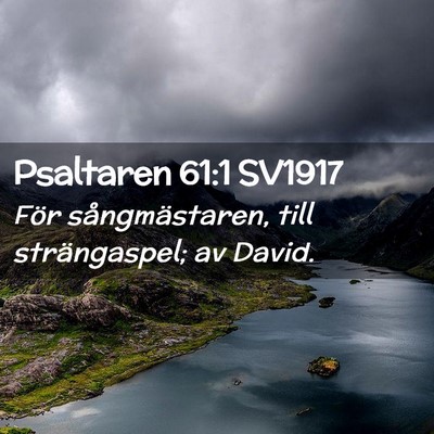 Picture 02 - Psaltaren 61:1 SV1917 - För sångmästaren, till strängaspel; av - Bible Verse Picture
