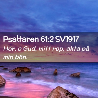 Picture 02 - Psaltaren 61:2 SV1917 - Hör, o Gud, mitt rop, akta på min - Bible Verse Picture
