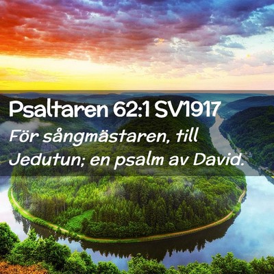 Picture 02 - Psaltaren 62:1 SV1917 - För sångmästaren, till Jedutun; en psalm av - Bible Verse Picture