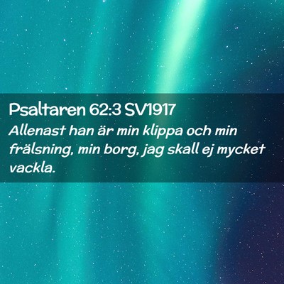 Picture 02 - Psaltaren 62:3 SV1917 - Allenast han är min klippa och min frälsning, - Bible Verse Picture