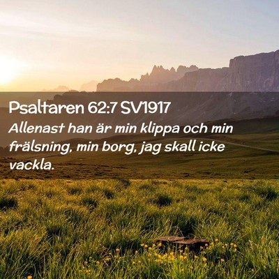 Picture 02 - Psaltaren 62:7 SV1917 - Allenast han är min klippa och min frälsning, - Bible Verse Picture