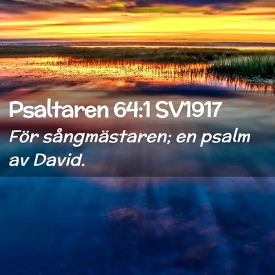 Picture 02 - Psaltaren 64:1 SV1917 - För sångmästaren; en psalm av - Bible Verse Picture