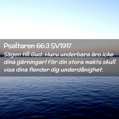 Picture 02 - Psaltaren 66:3 SV1917 - Sägen till Gud: Huru underbara äro icke dina - Bible Verse Picture