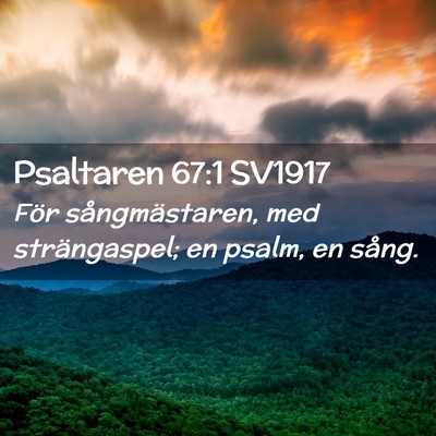 Picture 02 - Psaltaren 67:1 SV1917 - För sångmästaren, med strängaspel; en psalm, - Bible Verse Picture