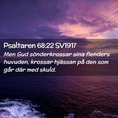 Picture 02 - Psaltaren 68:22 SV1917 - Men Gud sönderkrossar sina fienders huvuden, - Bible Verse Picture