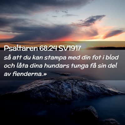 Picture 02 - Psaltaren 68:24 SV1917 - så att du kan stampa med din fot i blod och - Bible Verse Picture