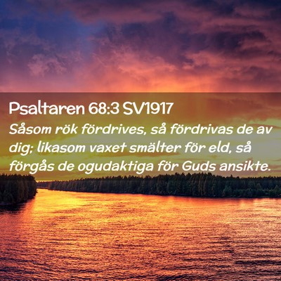 Picture 02 - Psaltaren 68:3 SV1917 - Såsom rök fördrives, så fördrivas de av dig; - Bible Verse Picture