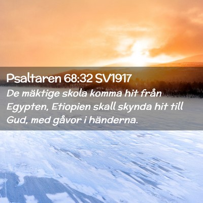 Picture 02 - Psaltaren 68:32 SV1917 - De mäktige skola komma hit från Egypten, - Bible Verse Picture