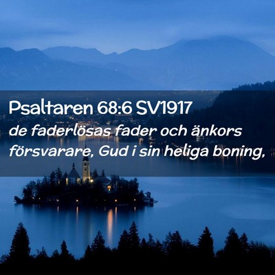 Picture 02 - Psaltaren 68:6 SV1917 - de faderlösas fader och änkors försvarare, Gud - Bible Verse Picture