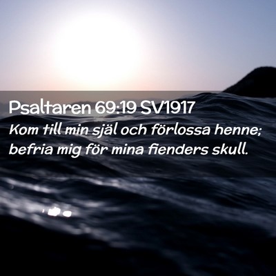 Picture 02 - Psaltaren 69:19 SV1917 - Kom till min själ och förlossa henne; befria - Bible Verse Picture