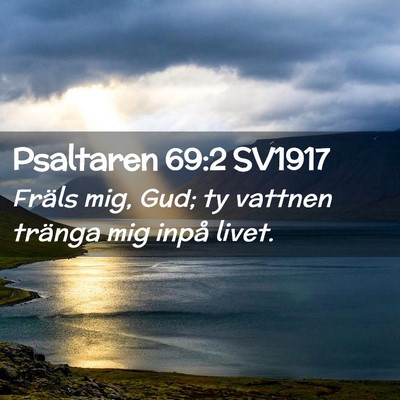Picture 02 - Psaltaren 69:2 SV1917 - Fräls mig, Gud; ty vattnen tränga mig inpå - Bible Verse Picture