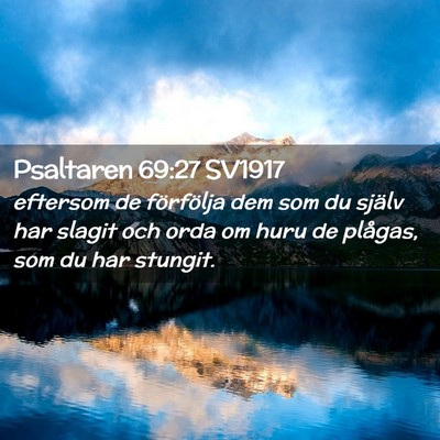 Picture 02 - Psaltaren 69:27 SV1917 - eftersom de förfölja dem som du själv har - Bible Verse Picture