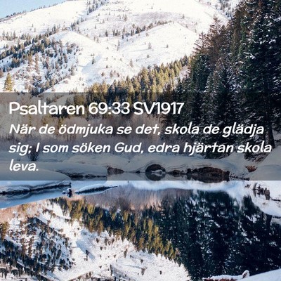 Picture 02 - Psaltaren 69:33 SV1917 - När de ödmjuka se det, skola de glädja sig; I - Bible Verse Picture