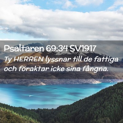 Picture 02 - Psaltaren 69:34 SV1917 - Ty HERREN lyssnar till de fattiga och föraktar - Bible Verse Picture
