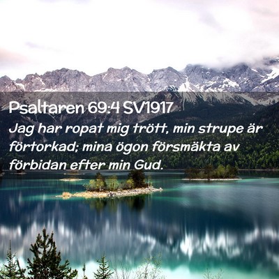 Picture 02 - Psaltaren 69:4 SV1917 - Jag har ropat mig trött, min strupe är - Bible Verse Picture