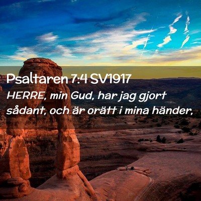 Picture 02 - Psaltaren 7:4 SV1917 - HERRE, min Gud, har jag gjort sådant, och är - Bible Verse Picture