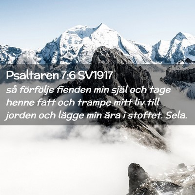 Picture 02 - Psaltaren 7:6 SV1917 - så förfölje fienden min själ och tage henne - Bible Verse Picture