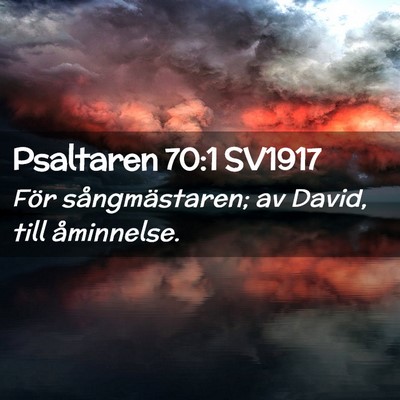 Picture 02 - Psaltaren 70:1 SV1917 - För sångmästaren; av David, till - Bible Verse Picture