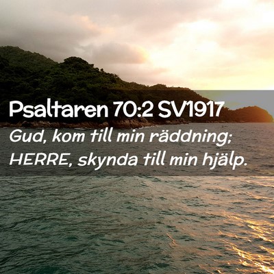 Picture 02 - Psaltaren 70:2 SV1917 - Gud, kom till min räddning; HERRE, skynda till - Bible Verse Picture