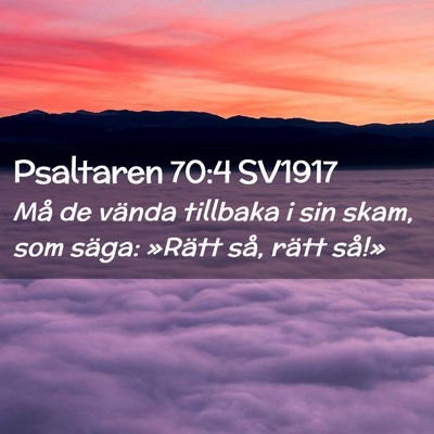 Picture 02 - Psaltaren 70:4 SV1917 - Må de vända tillbaka i sin skam, som säga: - Bible Verse Picture