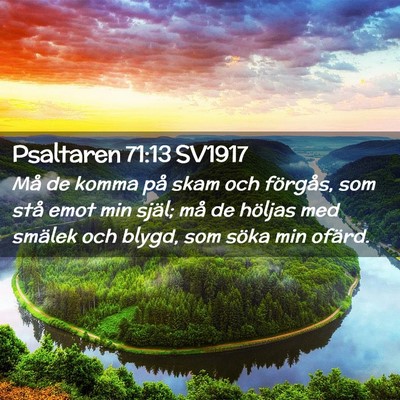 Picture 02 - Psaltaren 71:13 SV1917 - Må de komma på skam och förgås, som stå emot - Bible Verse Picture