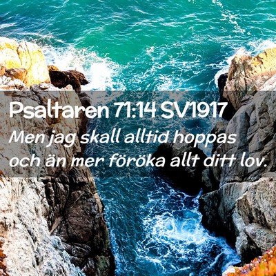 Picture 02 - Psaltaren 71:14 SV1917 - Men jag skall alltid hoppas och än mer föröka - Bible Verse Picture