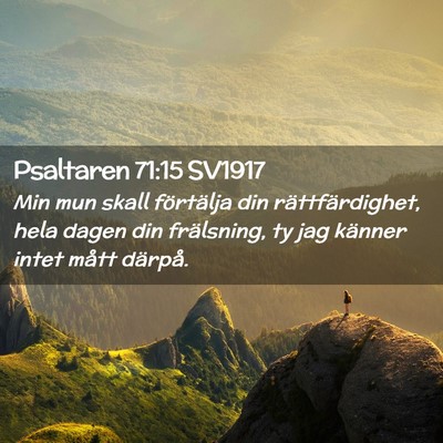 Picture 02 - Psaltaren 71:15 SV1917 - Min mun skall förtälja din rättfärdighet, - Bible Verse Picture