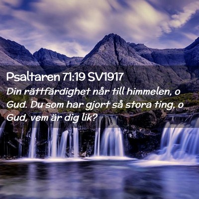Picture 02 - Psaltaren 71:19 SV1917 - Din rättfärdighet når till himmelen, o Gud. Du - Bible Verse Picture